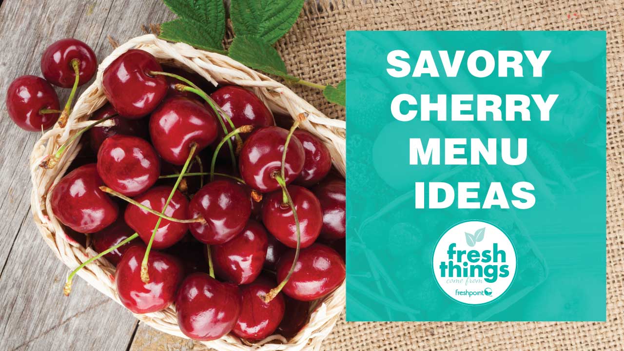 savory-cherry-menu-ideas-freshpoint-produce