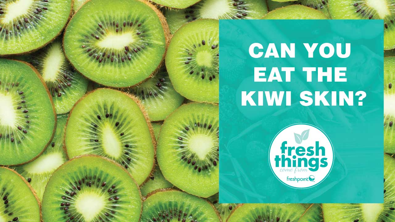 freshpoint-produce-can-you-eat-the-kiwi-skin